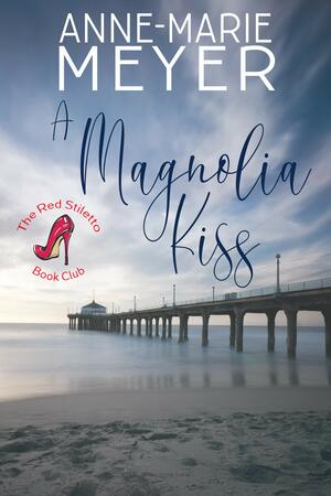 A Magnolia Kiss by Anne Marie Meyer