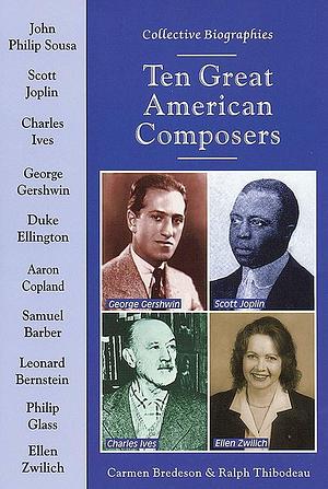 Ten Great American Composers by Ralph Thibodeau, Carmen Bredeson