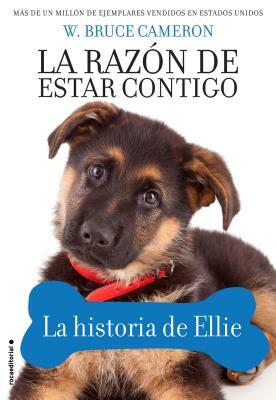 Razon de Estar Contigo, La. La Historia de Ellie by W. Bruce Cameron