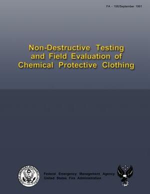 Non-Destructive Testing and Field Evaluation of Chemical Protective Clothing by Todd R. Carroll, Arthur D. Schwope, U. S. Fire Administration