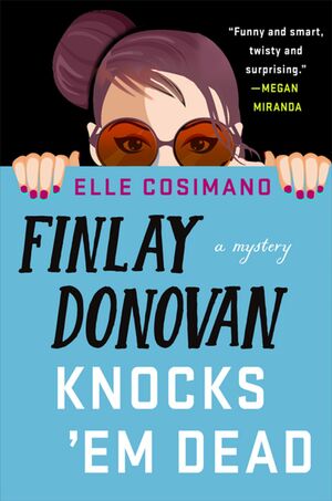 Finlay Donovan Knocks 'Em Dead by Elle Cosimano