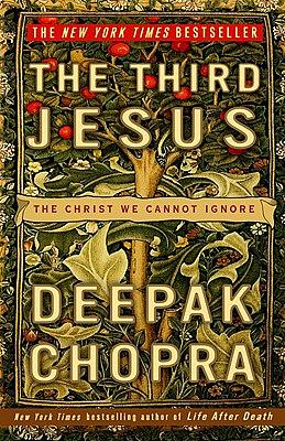 The Third Jesus: The Christ We Cannot Ignore by Deepak Chopra