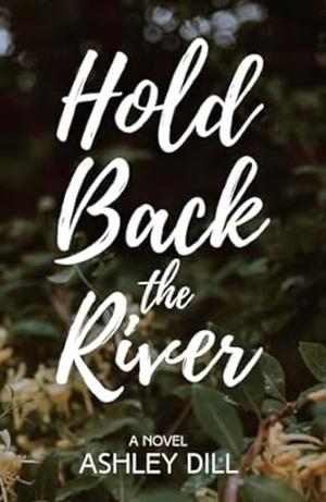 Hold Back the River by Ashley Dill