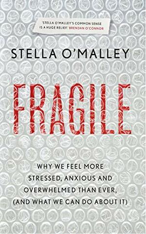 Fragile: Why we are feeling more stressed, anxious and overwhelmed than ever by Stella O'Malley