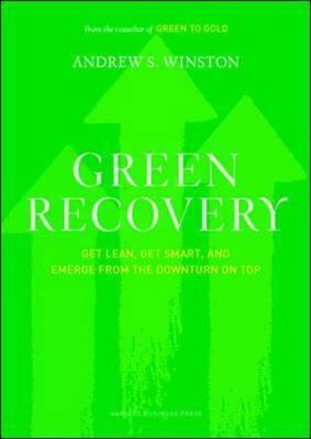 Green Recovery: Get Lean, Get Smart, and Emerge from the Downturn on Top by Andrew S. Winston
