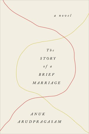 The Story of a Brief Marriage by Anuk Arudpragasam
