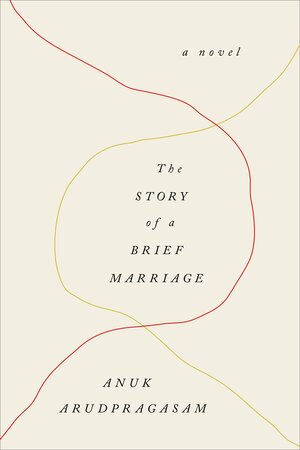 The Story of a Brief Marriage by Anuk Arudpragasam