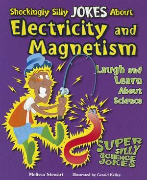 Shockingly Silly Jokes about Electricity and Magnetism: Laugh and Learn about Science by Melissa Stewart