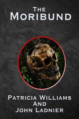 The Moribund by Patricia Williams, John Ladnier