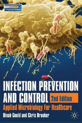 Infection Prevention and Control: Applied Microbiology for Healthcare by Dinah Gould, Christine Brooker