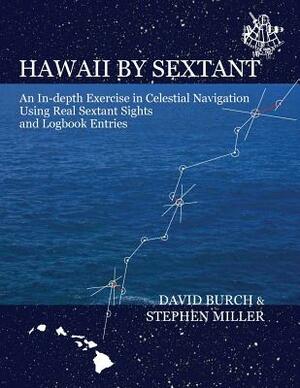Hawaii by Sextant: An In-Depth Exercise in Celestial Navigation Using Real Sextant Sights and Logbook Entries by Stephen Miller, David Burch