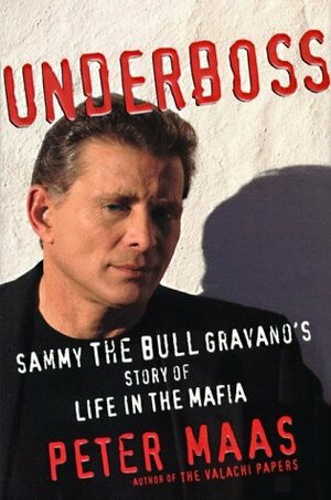 Underboss: Sammy the Bull Gravano's Story of Life in the Mafia by Peter Maas