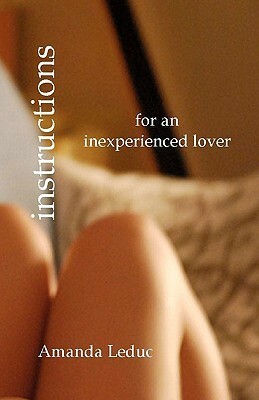 Instructions for an Inexperienced Lover by Amanda Leduc