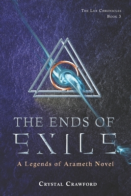 The Ends of Exile: The Lex Chronicles, Book 3 by Crystal Crawford