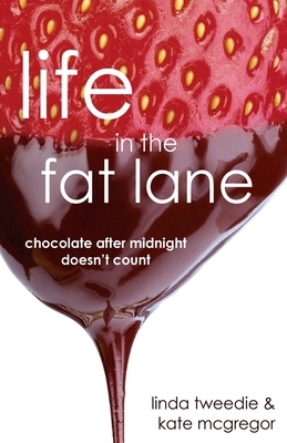 Life in the Fat Lane: Chocolate after Midnight doesn't count by Linda Tweedie, Kate McGregor