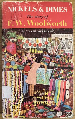 Nickels and Dimes: The Story of F. W. Woolworth by Nina Brown Baker