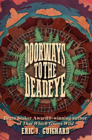 Doorways to the Deadeye by Eric J. Guignard