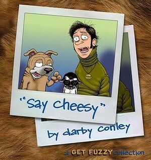 Say Cheesy: A Get Fuzzy Collection by Darby Conley