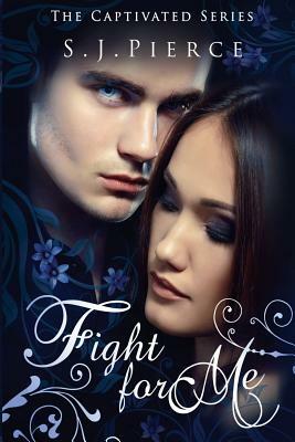 Fight for Me by S. J. Pierce