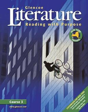 Glencoe Literature: Reading with Purpose, Course Three, New York Student Edition by McGraw-Hill