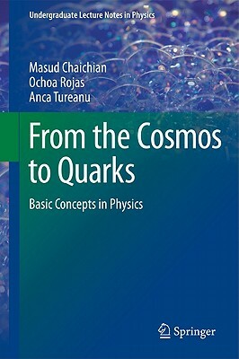 Basic Concepts in Physics: From the Cosmos to Quarks by Hugo Perez Rojas, Anca Tureanu, Masud Chaichian