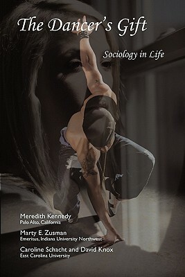 The Dancer's Gift: Sociology in Life by Caroline Schacht, Meredith Kennedy, Marty E. Zusman