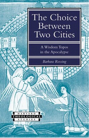 The Choice Between Two Cities: Whore, Bride, And Empire In The Apocalypse by Barbara R. Rossing