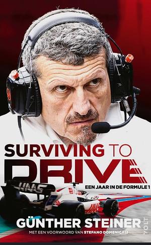 Surviving to drive: een jaar in de Formule 1 by Günther Steiner