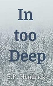 In Too Deep by E.R. Hendricks