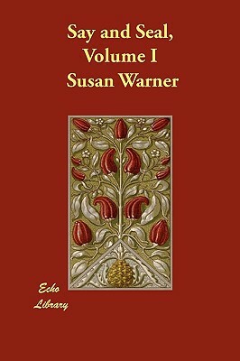 Say and Seal, Volume I by Susan Warner, Lothrop Amy Lothrop