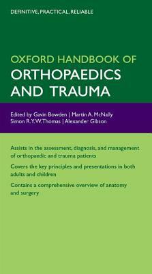 Oxford Handbook of Orthopaedics and Trauma by Martin McNally, Simon Thomas, Gavin Bowden
