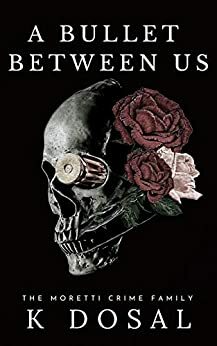 A Bullet Between Us by K. Dosal