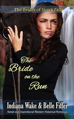 The Bride on the Run by Indiana Wake, Belle Fiffer