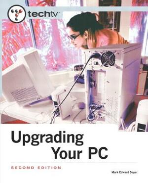 Techtv's Upgrading Your PC [With DVD] by Mark Edward Soper