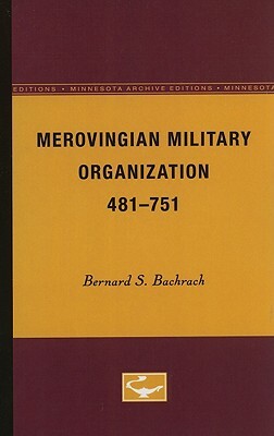 Merovingian Military Organization, 481-751 by Bernard S. Bachrach