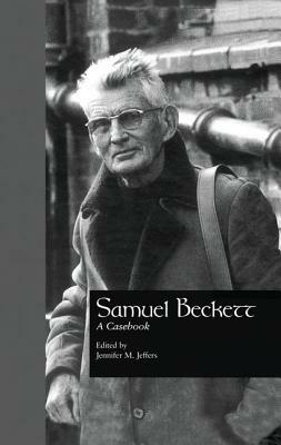 Samuel Beckett: A Casebook by Jennifer M. Jeffers