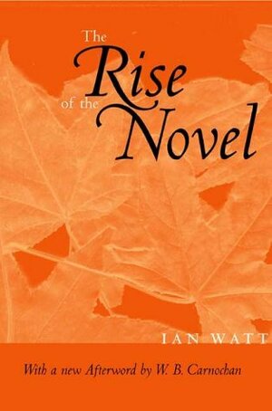 The Rise of the Novel, Updated Edition by Ian P. Watt, W.B. Carnochan