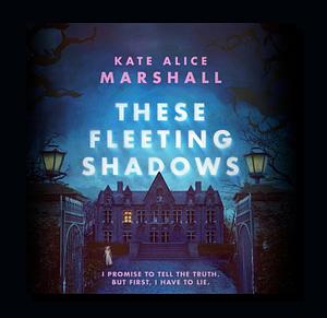 These Fleeting Shadows by Kate Alice Marshall