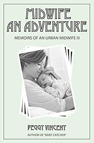 Midwife: An Adventure by Peggy Vincent