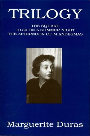 Duras Trilogy: (The Square, 10.30 on a Summer Night, The Afternoon of M.Andesmas) by Marguerite Duras