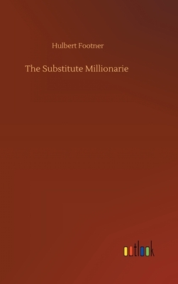 The Substitute Millionarie by Hulbert Footner