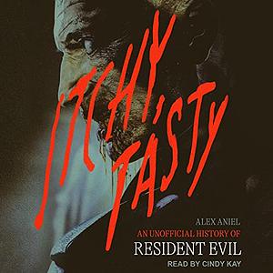 Itchy, Tasty: An Unofficial History of Resident Evil by Alex Aniel