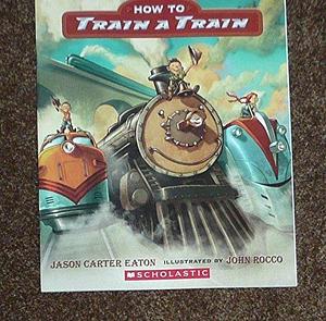 How To Train A Train by Jason Carter Eaton, Jason Carter Eaton