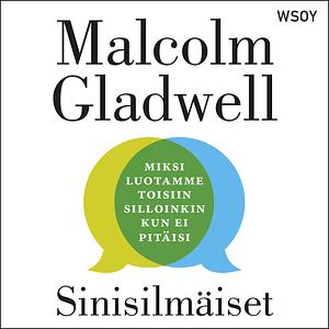 Sinisilmäiset : miksi luotamme toisiin silloinkin kun ei pitäisi by Malcolm Gladwell