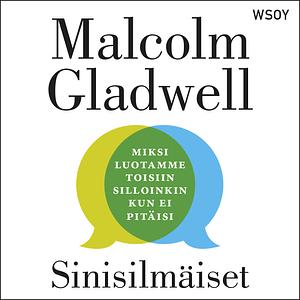 Sinisilmäiset : miksi luotamme toisiin silloinkin kun ei pitäisi by Malcolm Gladwell