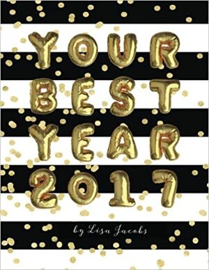 Your Best Year 2017: Productivity Workbook and Creative Business Planner by Lisa Jacobs