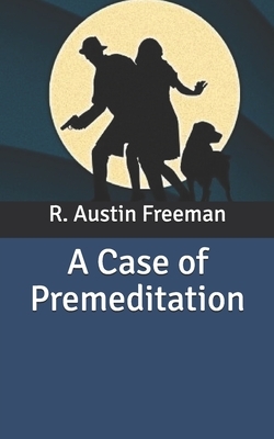 A Case of Premeditation by R. Austin Freeman