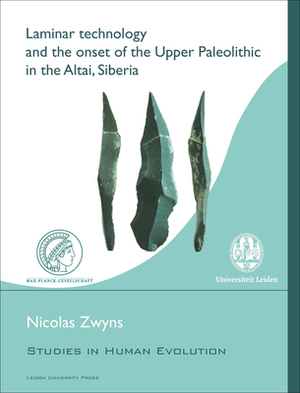 Laminar Technology and the Onset of the Upper Paleolithic in the Altai, Siberia by Nicolas Zwyns