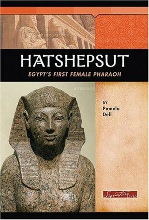 Hatshepsut: Egypt's First Female Pharaoh by Pamela Jain Dell