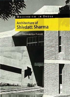 Architecture of Shivdatt Sharma by Vikramaditya Prakash